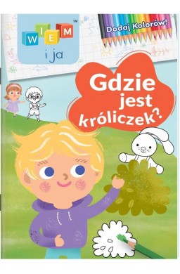 Wiem i ja! Dodaj kolorów! Gdzie jest króliczek?