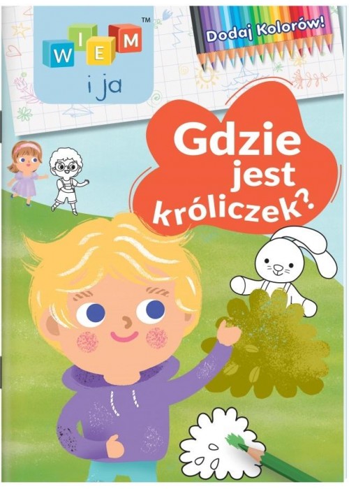 Wiem i ja! Dodaj kolorów! Gdzie jest króliczek?