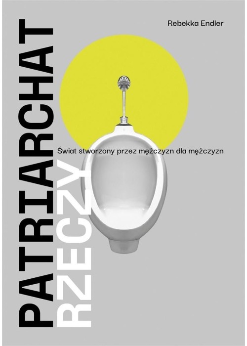 Patriarchat rzeczy. Świat stworzony przez mężczyzn