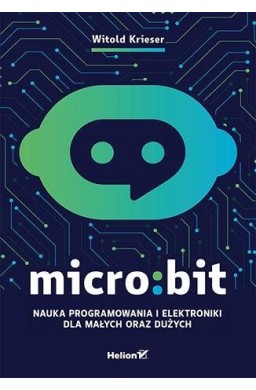 Micro:bit. Nauka programowania i elektroniki...