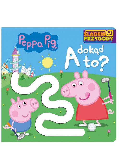 Peppa Pig. Śladem Przygody. A dokąd to