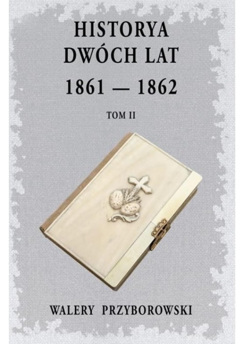 Historya dwóch lat 1861-1862 T.2