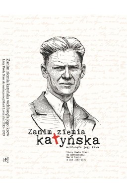 Zanim ziemia katyńska wchłonęła jego krew