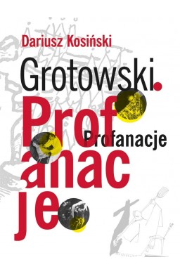 Grotowski. Profanacje