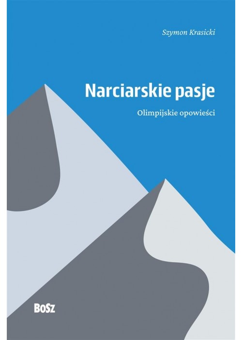 Narciarskie pasje. Olimpijskie opowieści