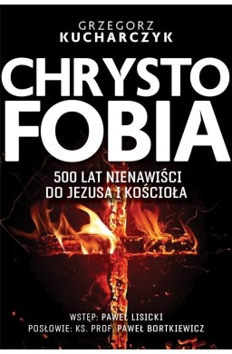 Chrystofobia. 500 lat nienawiści do Jezusa...