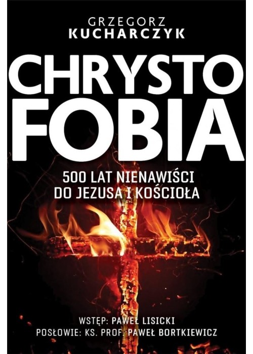 Chrystofobia. 500 lat nienawiści do Jezusa...