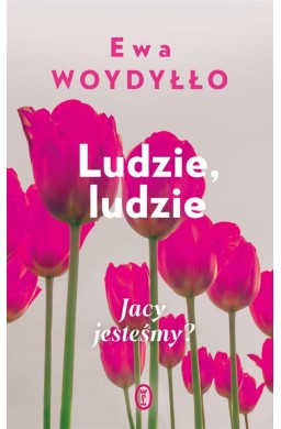 Ludzie, ludzie. Jacy jesteśmy?