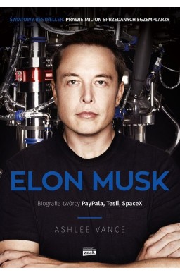 Elon Musk. Biografia twórcy Paypala, Tesli w.2022