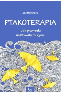 Ptakoterapia. Jak przyroda uratowała mi życie