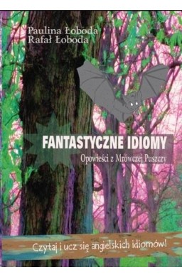 Fantastyczne idiomy. Opowieści z Mrówczej Puszczy