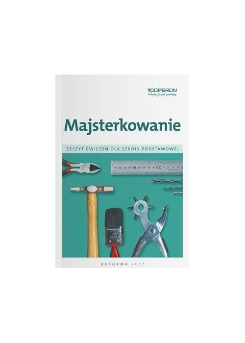 Technika SP 4- 6 Majsterkowanie Zeszyt ćw. OPERON Technika SP 4- 6 Majsterkowanie Zeszyt ćw. OPERON