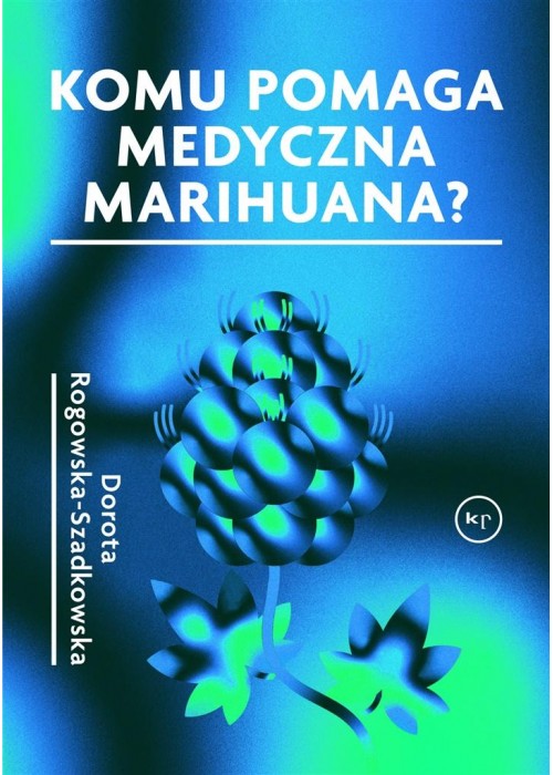 Komu pomaga medyczna marihuana?