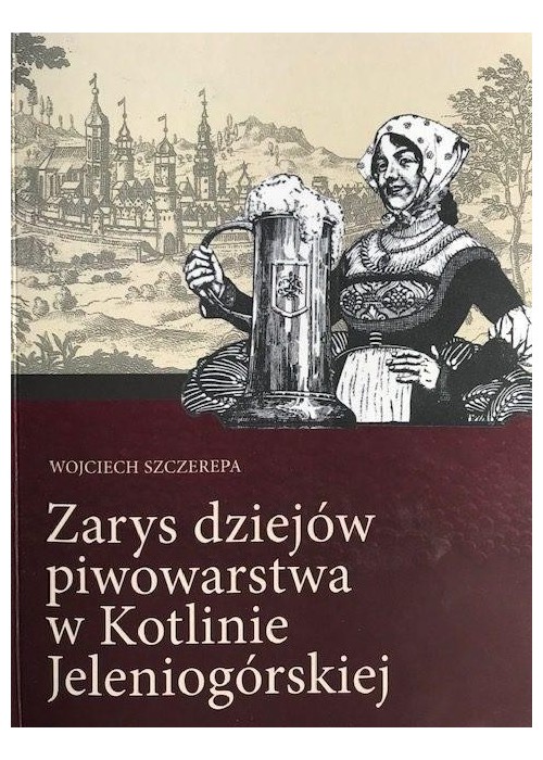 Zarys dziejów piwowarstwa w Kotlinie Jeleniogórsk.