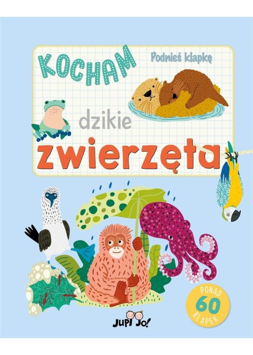 Podnieś klapkę. Kocham dzikie zwierzęta