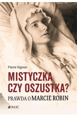 Mistyczka czy oszustka? Prawda o Marcie Robin
