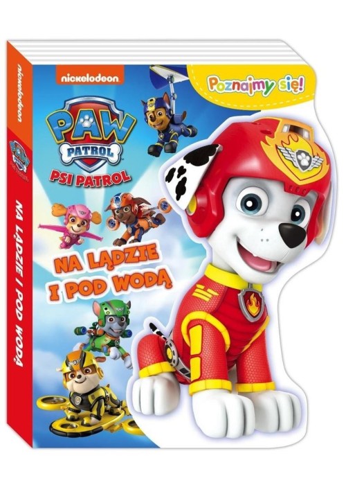Psi Patrol. Poznajmy się! Na lądzie i pod wodą Psi Patrol. Poznajmy się! Na lądzie i pod wodą