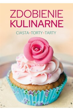 Zdobienie kulinarne. Ciasta, torty, tarty