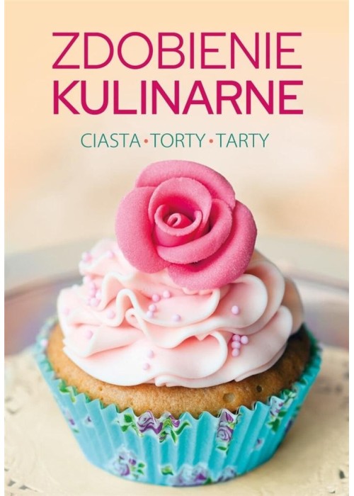 Zdobienie kulinarne. Ciasta, torty, tarty