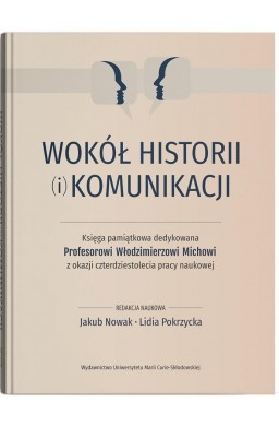 Wokół historii (i) komunikacji. Księga pamiątkowa