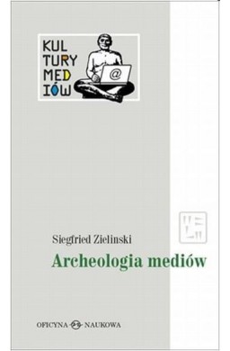 Kultury Mediów T.1 Archeologia mediów