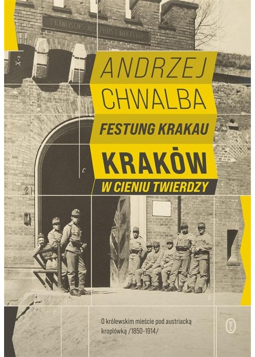 Festung Krakau. Kraków w cieniu twierdzy