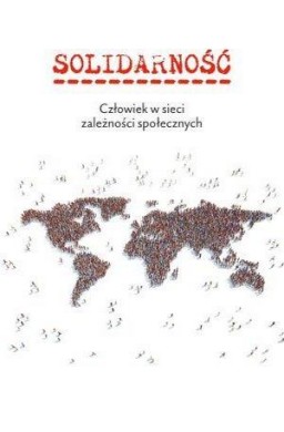 Solidarność. Człowiek w sieci zależności społ.