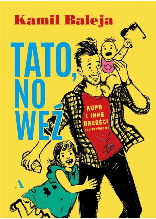 Tato, no weź. Kupa i inne radości z tacierzyństwa