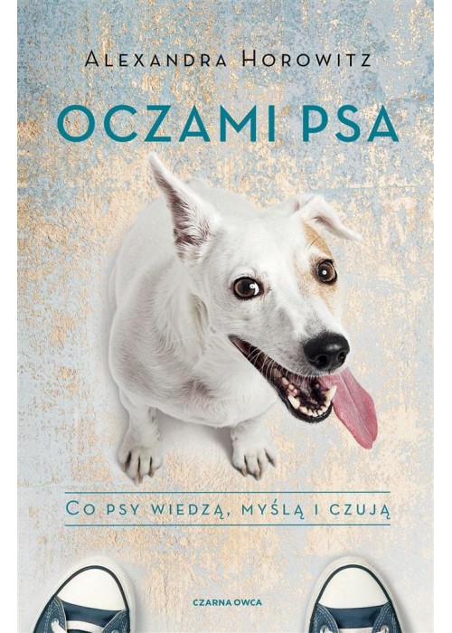 Oczami psa. Co psy wiedzą, myślą i czują