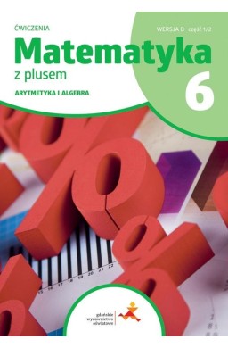 Matematyka SP 6 Z Plusem Arytmetyka ćw B 1/2