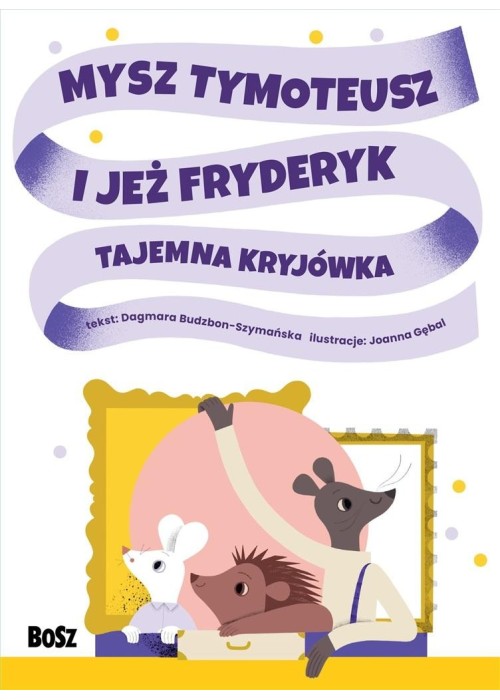 Mysz Tymoteusz i jeż Fryderyk. Tajemna kryjówka