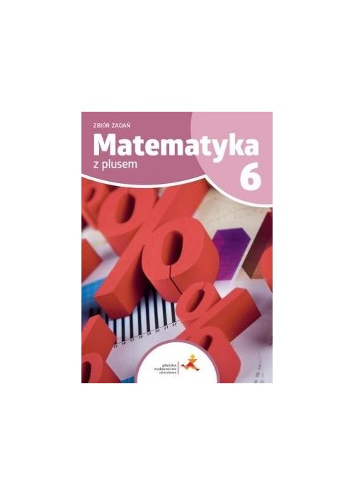 Matematyka SP 6 Z Plusem Zbiór zadań GWO