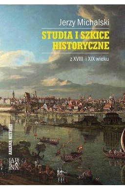 Studia i szkice historyczne z XVIII i XIX wieku