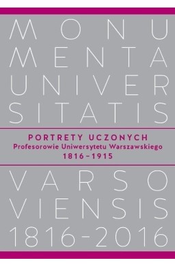 Portrety Uczonych. Profesorowie Uniwersytetu...