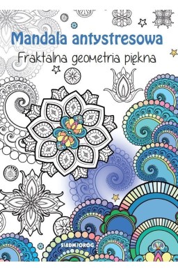 Mandala antystresowa. Fraktalna geometria piękna