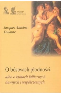 O bóstwach płodności albo o kultach fallicznych ..