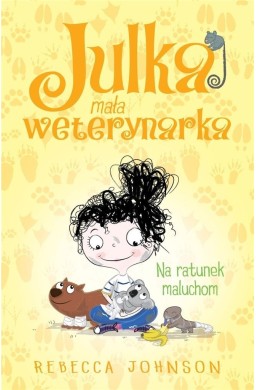 Julka mała weterynarka T.4 Na ratunek maluchom