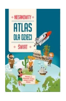 Niesamowity Atlas dla dzieci. Świat