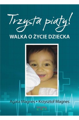 Trzysta piąty! Walka o życie dziecka