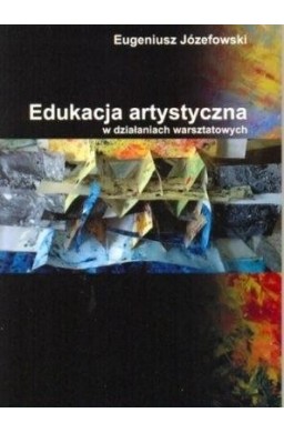 Edukacja artystyczna w działaniach warsztatowych