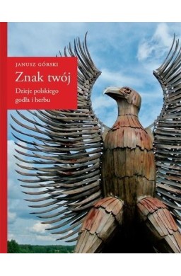 Znak twój. Dzieje polskiego godła i herbu