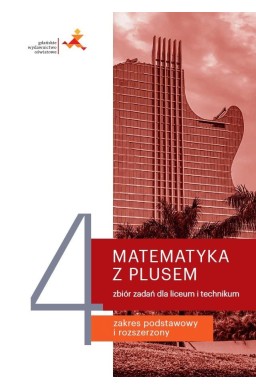 Matematyka LO 4 Z Plusem Zbiór zadań w.2022 GWO