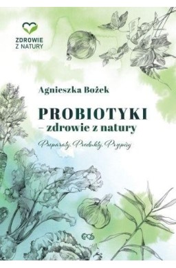 Probiotyki - zdrowie z natury. Preparaty. Produkty