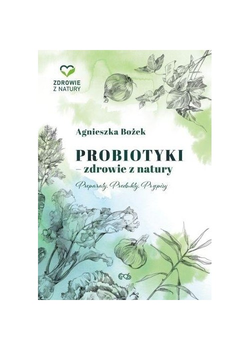 Probiotyki - zdrowie z natury. Preparaty. Produkty