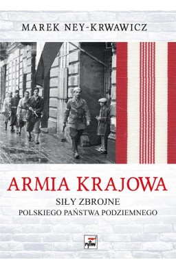 Armia Krajowa. Siły zbrojne Polskiego Państwa..