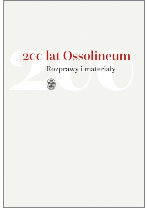 200 lat Ossolineum. Rozprawy i materiały