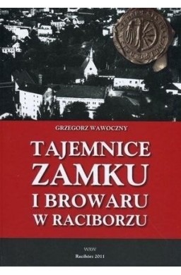 Tajemnice zamku i browaru w Raciborzu