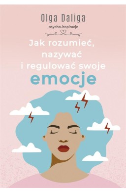 Jak rozumieć, nazywać i regulować swoje emocje