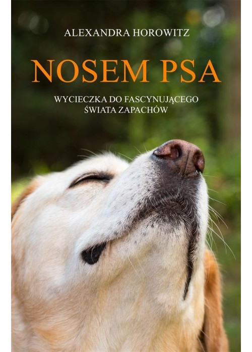 Nosem psa. Wycieczka do fascynującego świata