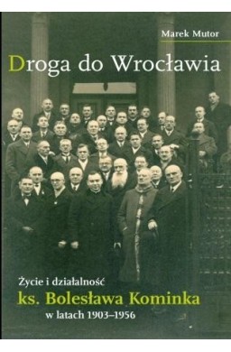 Życie i działalność ks. Bolesława Kominka...